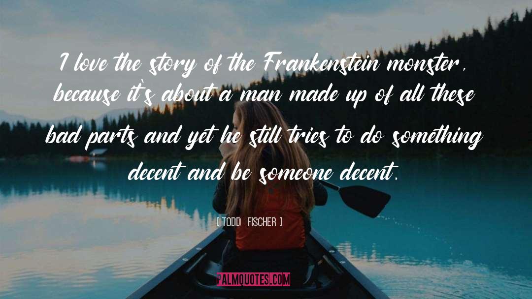 Frankenstein quotes by Todd  Fischer