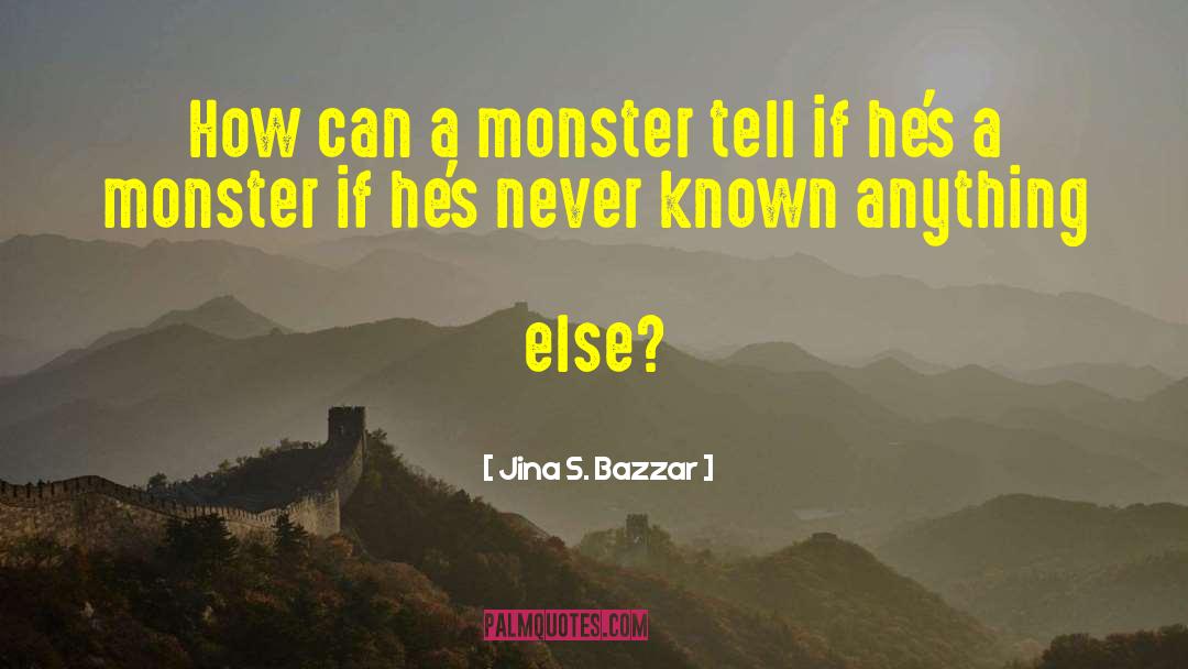 Frankenstein S Monster quotes by Jina S. Bazzar