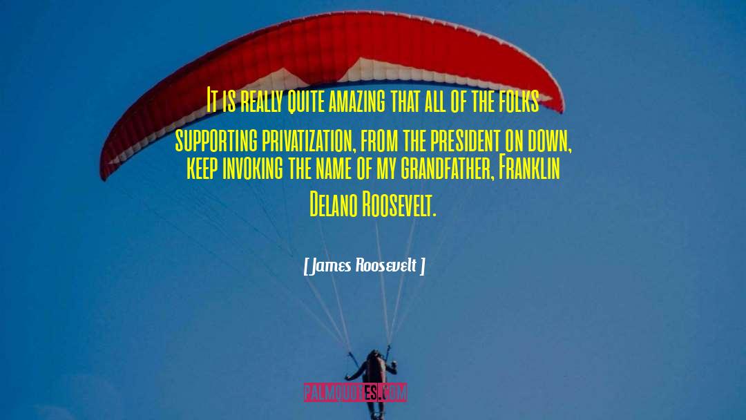 Franklin Delano Roosevelt quotes by James Roosevelt