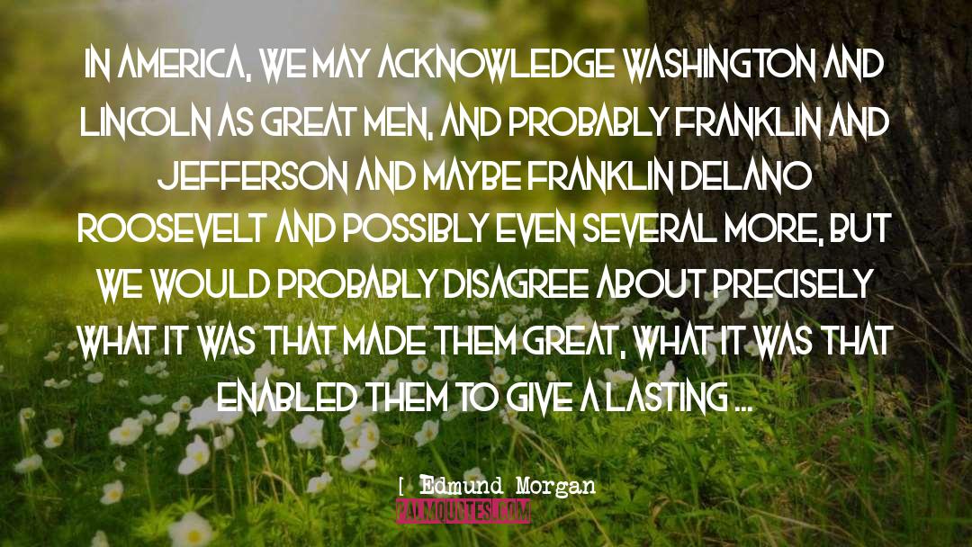 Franklin Delano Roosevelt quotes by Edmund Morgan