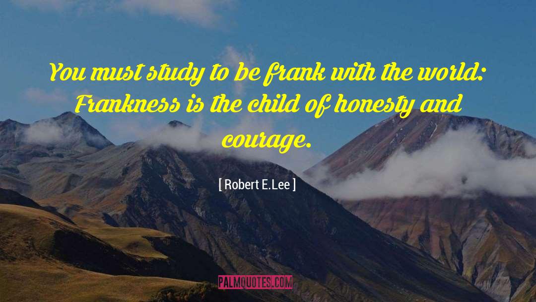 Frankness quotes by Robert E.Lee