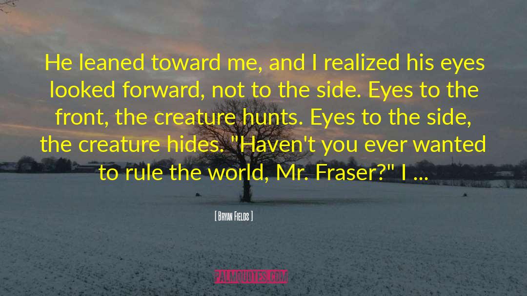 Fraser quotes by Bryan Fields