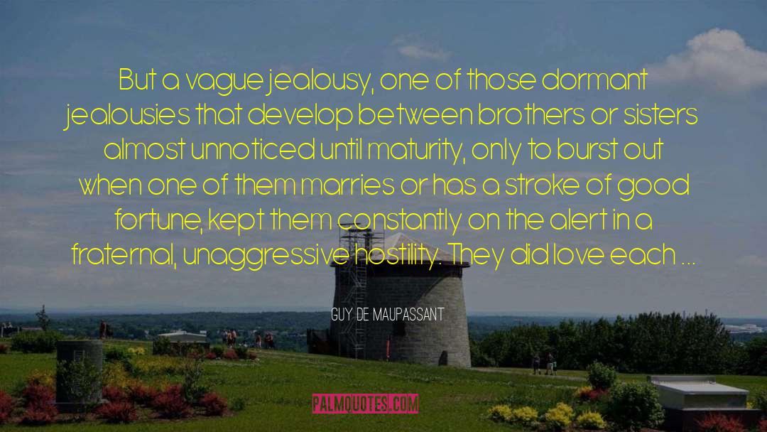 Fraternal quotes by Guy De Maupassant