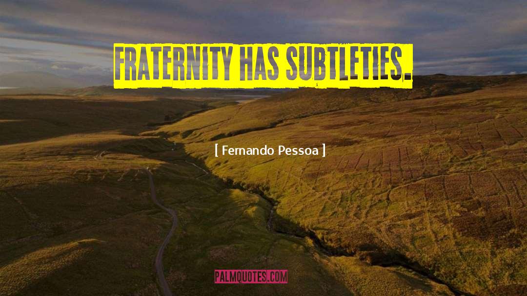 Fraternity quotes by Fernando Pessoa