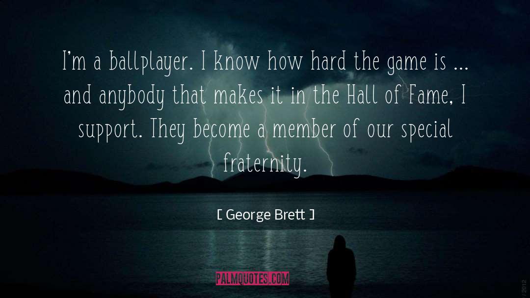 Fraternity quotes by George Brett
