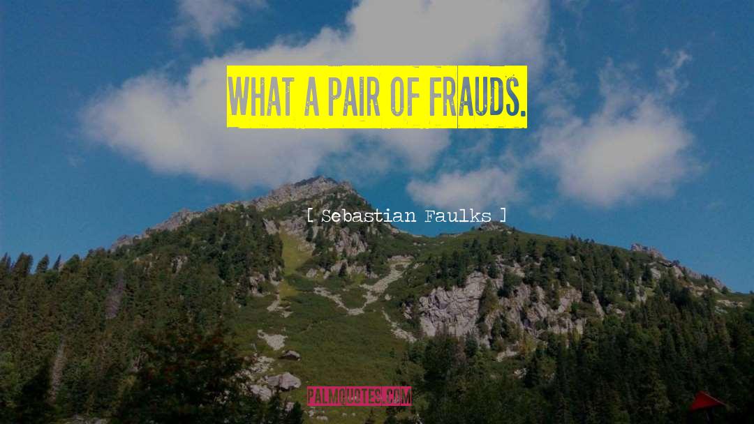 Frauds quotes by Sebastian Faulks