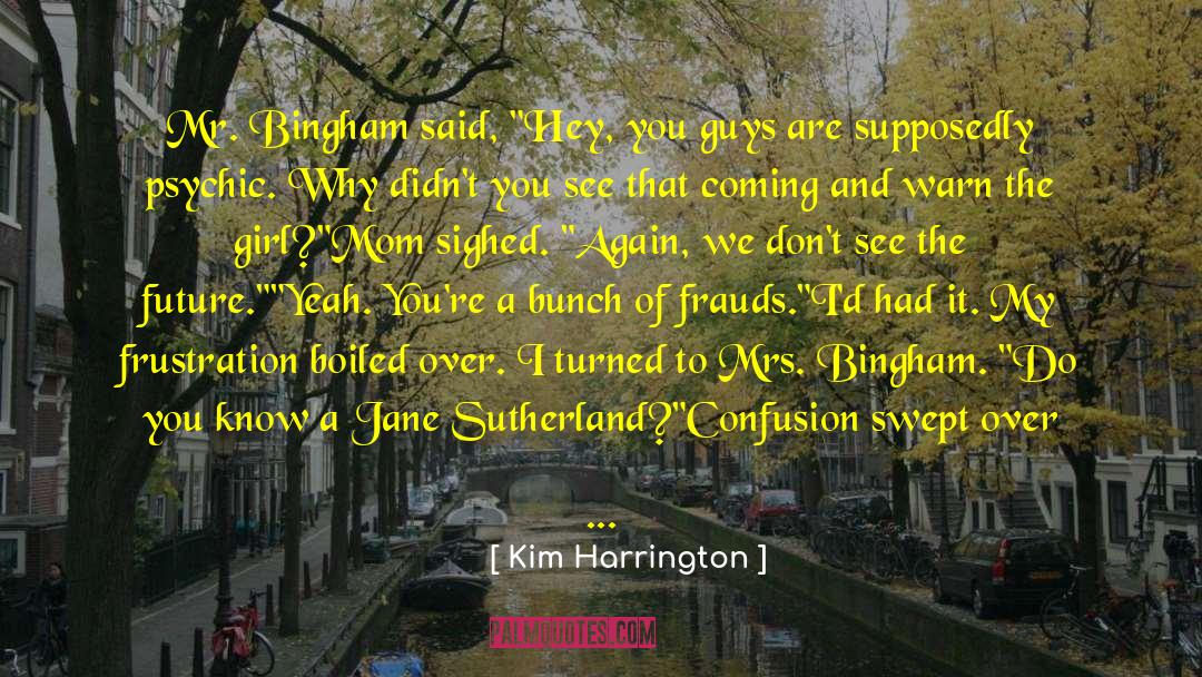 Frauds quotes by Kim Harrington