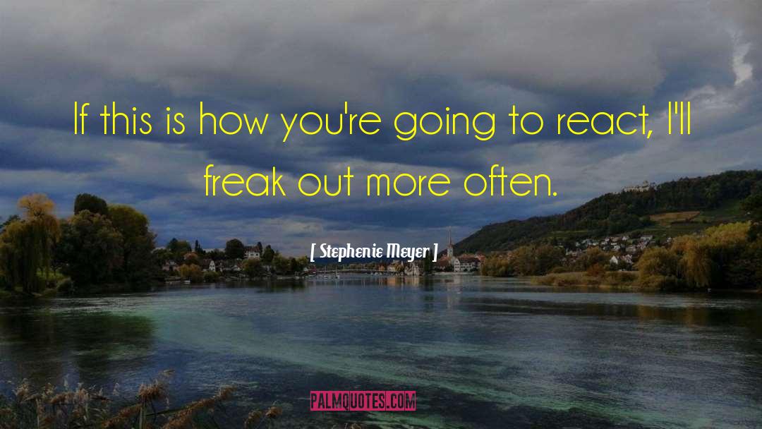 Freak Out quotes by Stephenie Meyer