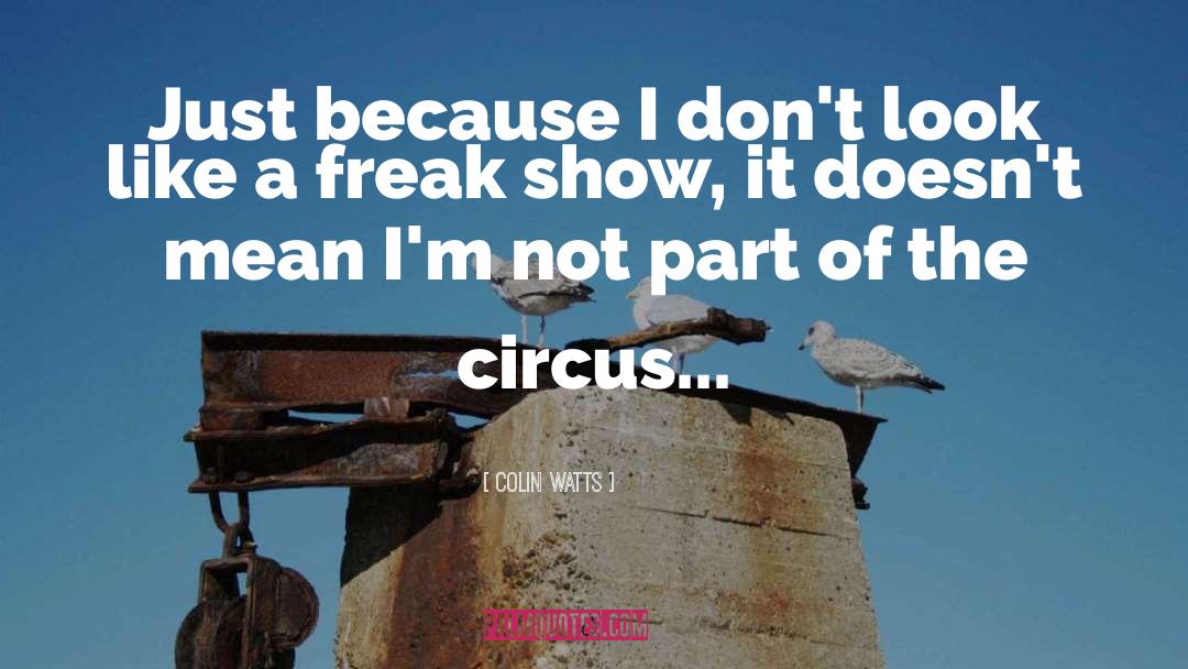 Freak Show quotes by Colin Watts