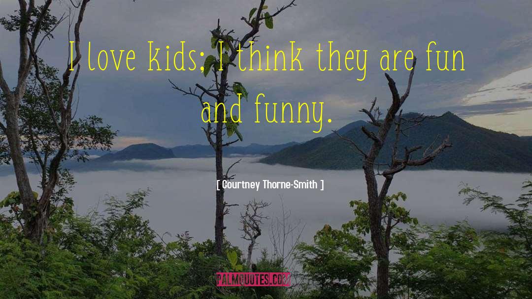 Freakin Fun quotes by Courtney Thorne-Smith