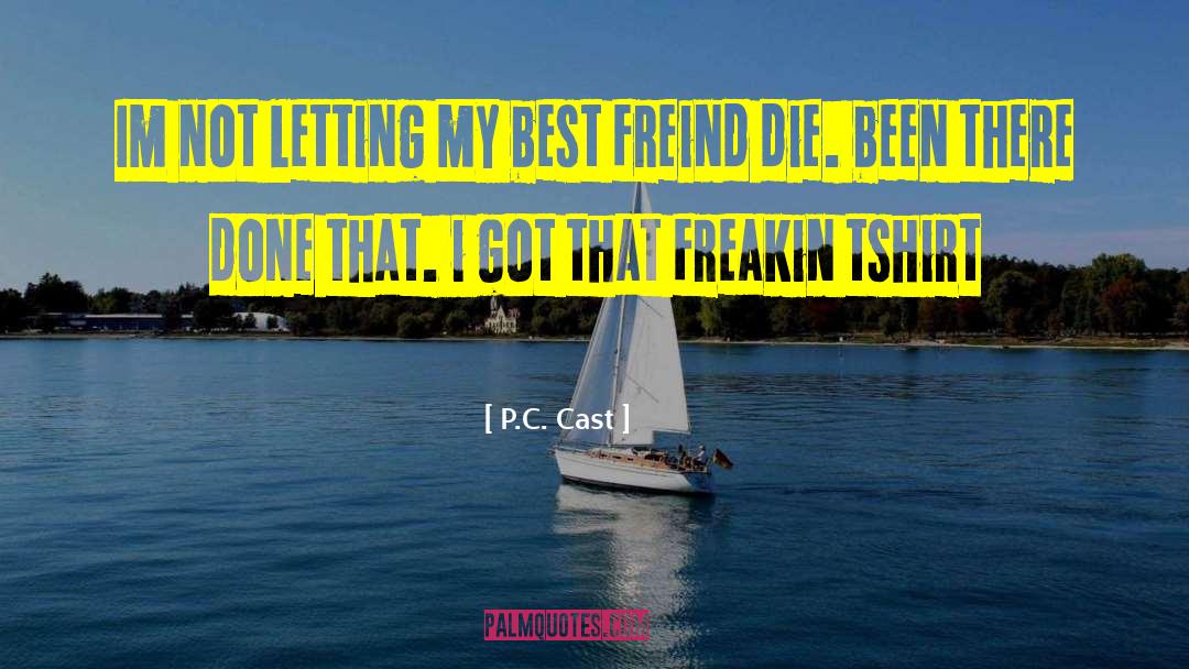 Freakin quotes by P.C. Cast