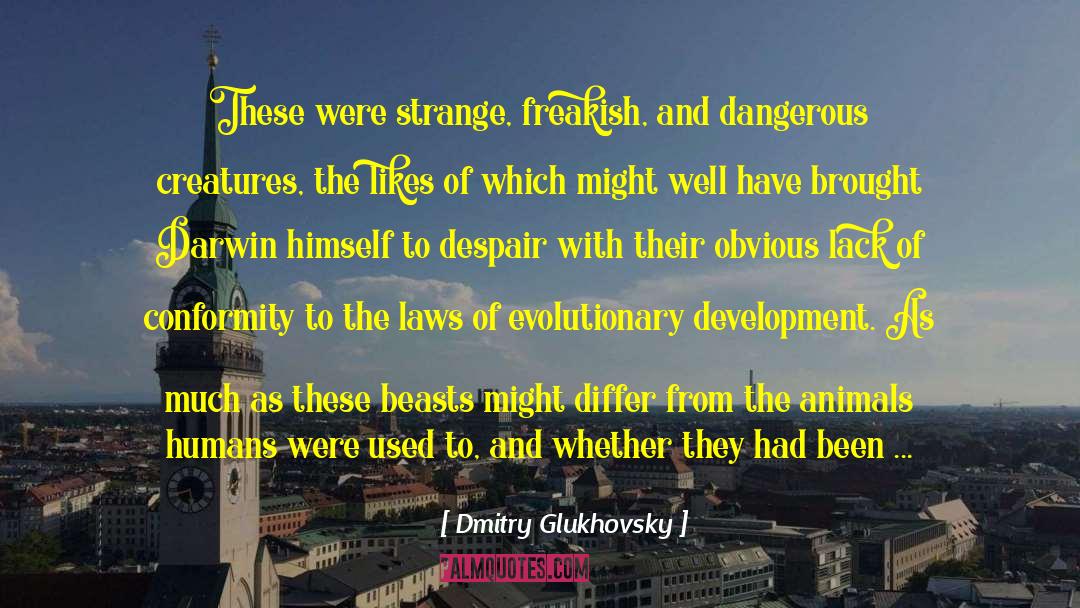 Freakish quotes by Dmitry Glukhovsky