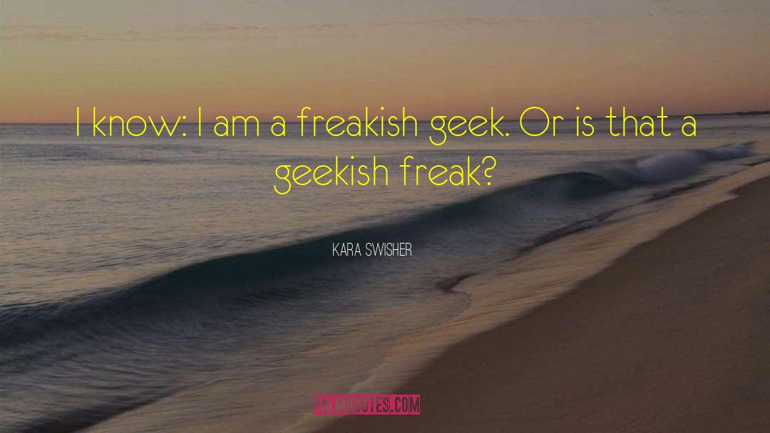 Freakish quotes by Kara Swisher