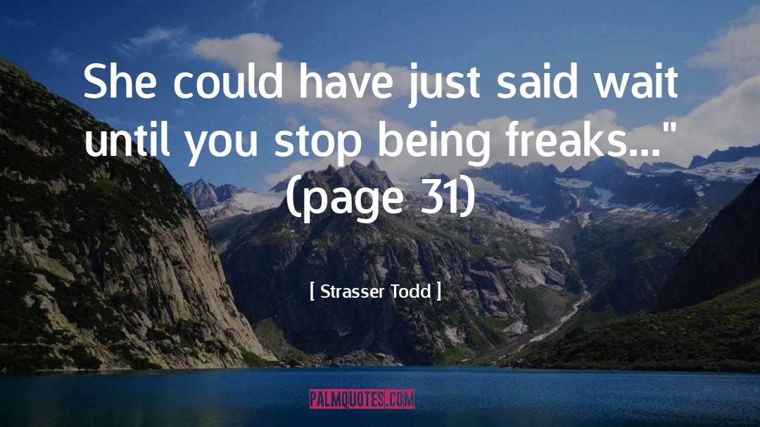 Freaks quotes by Strasser Todd