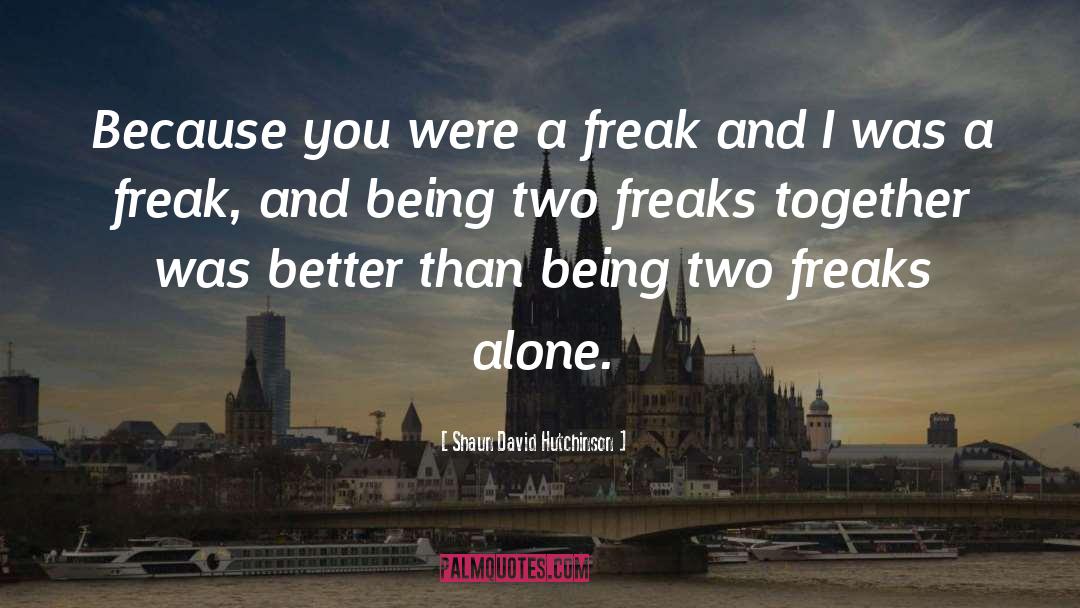 Freaks quotes by Shaun David Hutchinson