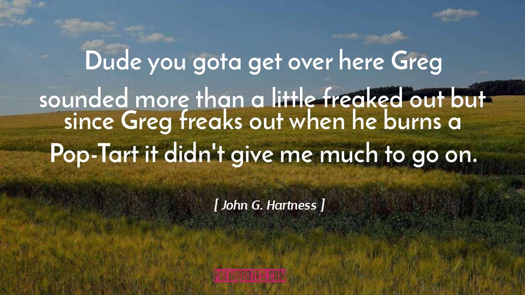 Freaks quotes by John G. Hartness