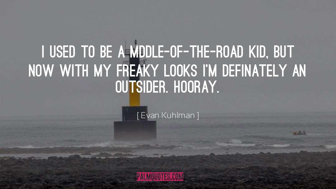 Freaky Deakies quotes by Evan Kuhlman