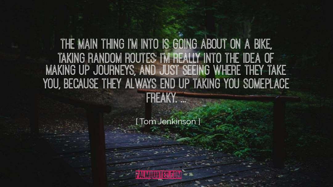 Freaky quotes by Tom Jenkinson