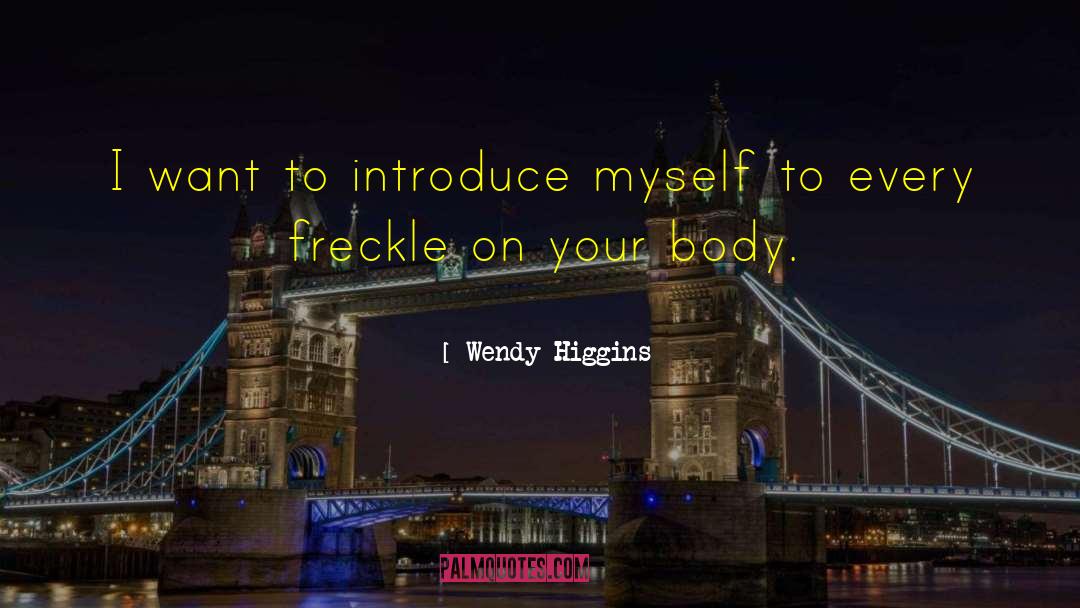 Freckle quotes by Wendy Higgins