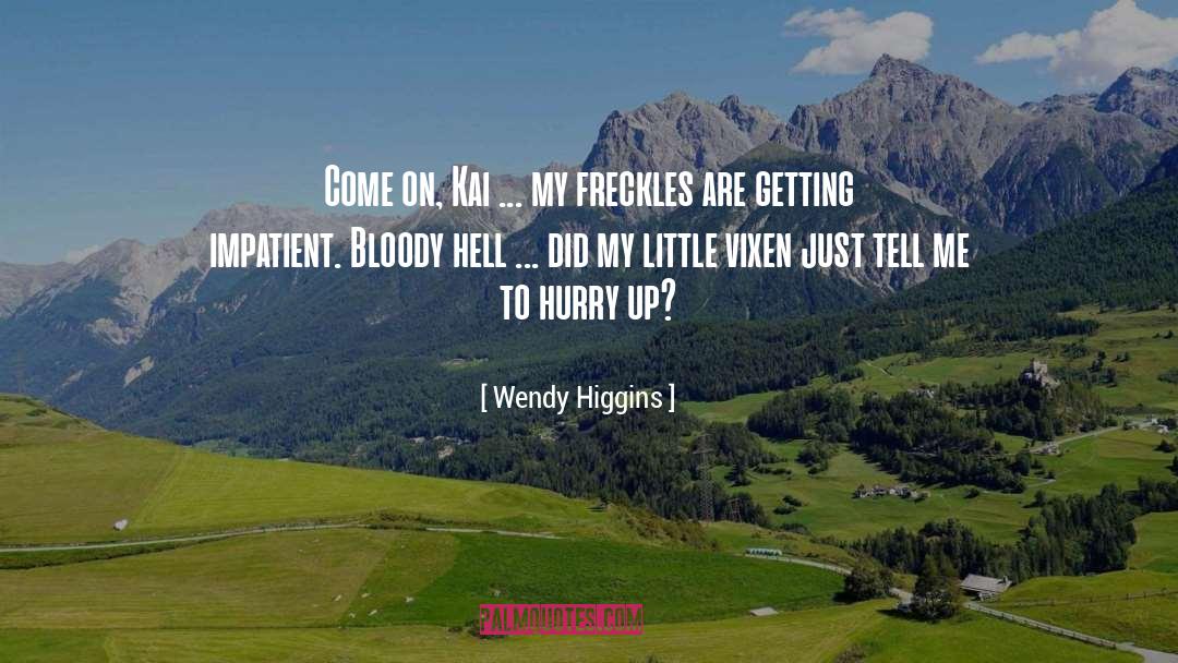 Freckles quotes by Wendy Higgins