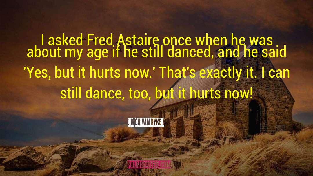 Fred Astaire quotes by Dick Van Dyke