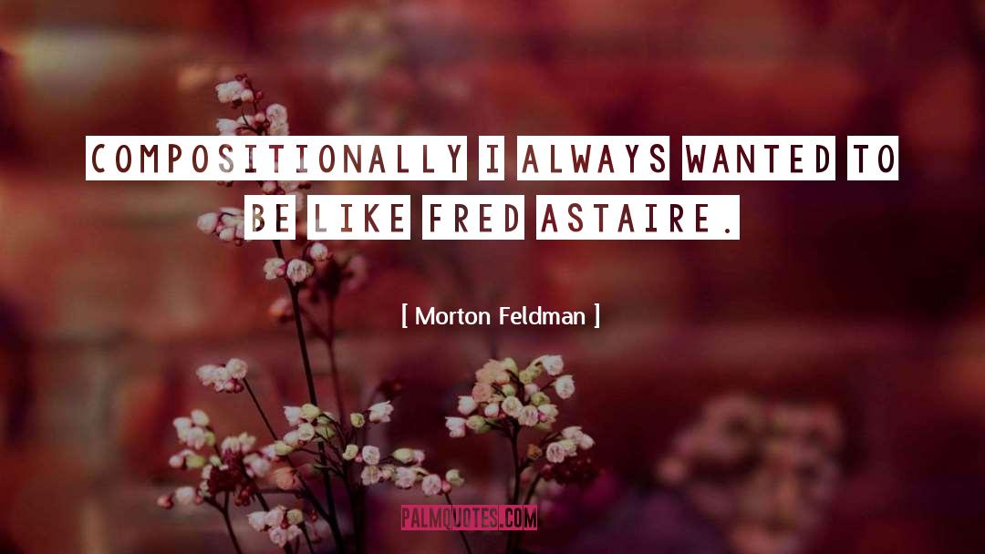 Fred Astaire quotes by Morton Feldman