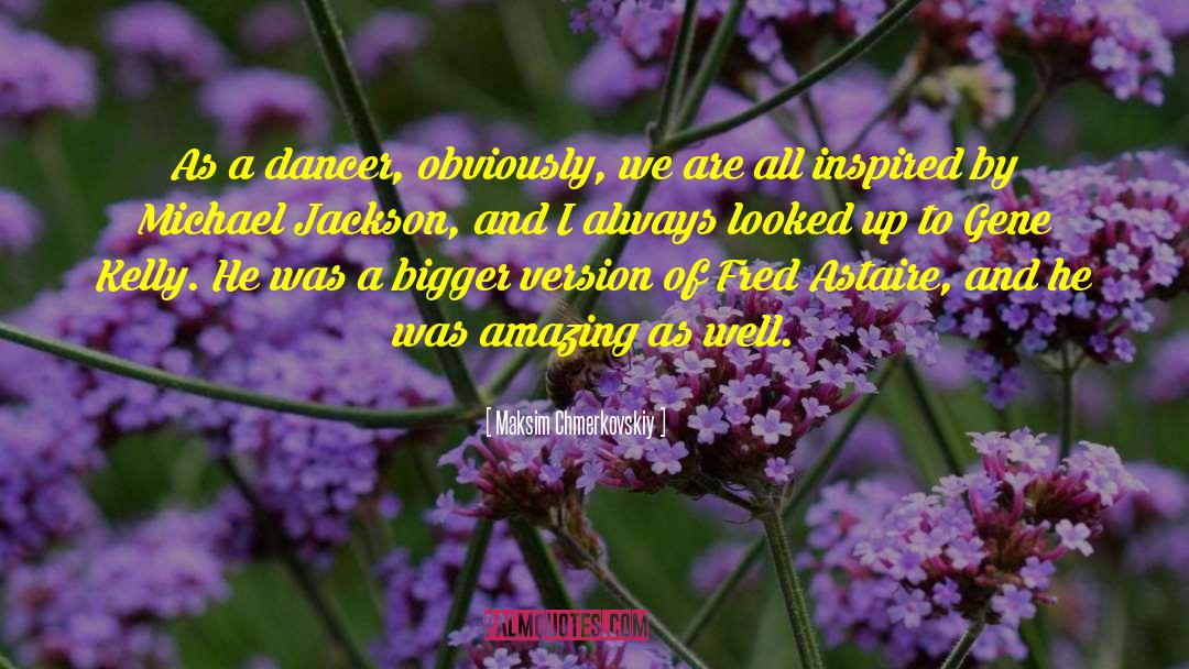 Fred Astaire quotes by Maksim Chmerkovskiy
