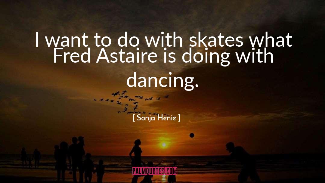 Fred Astaire quotes by Sonja Henie