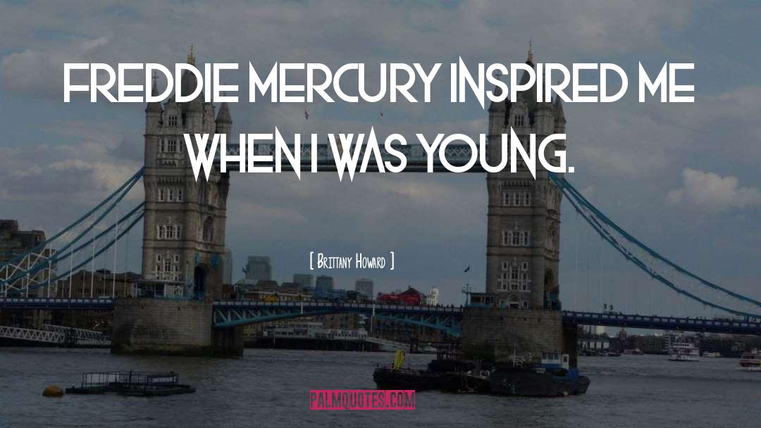 Freddie Mercury quotes by Brittany Howard