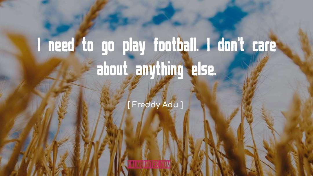 Freddy quotes by Freddy Adu