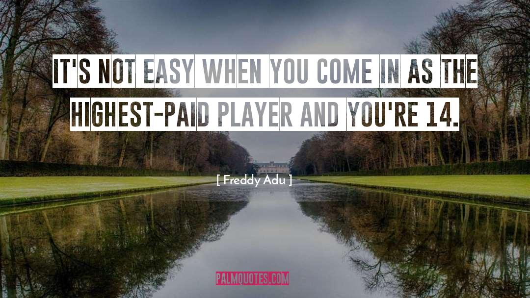 Freddy quotes by Freddy Adu