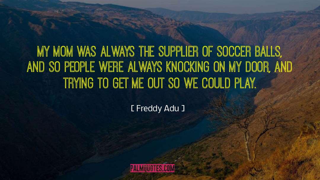 Freddy Standen quotes by Freddy Adu