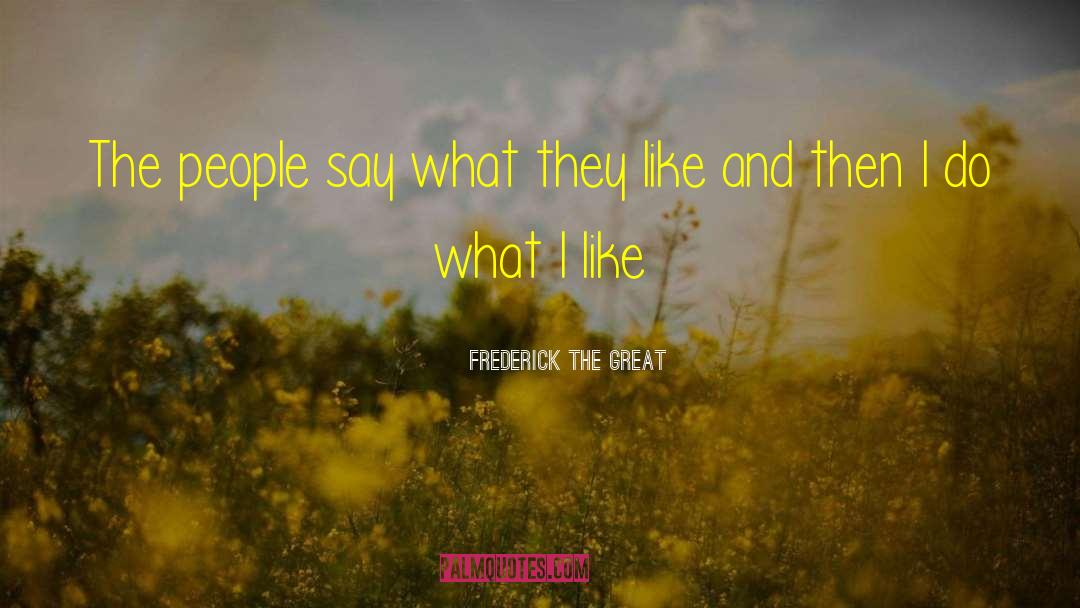 Frederick The Great quotes by Frederick The Great