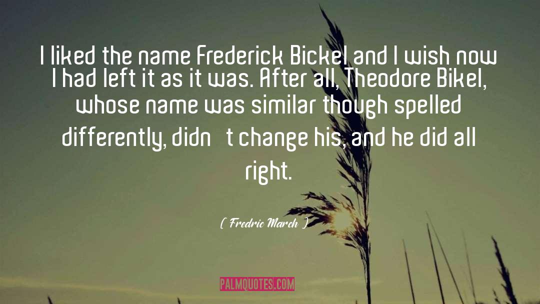 Frederick Weisel quotes by Fredric March