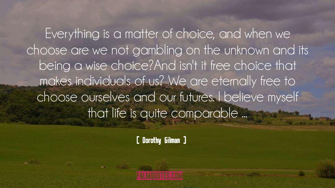 Free Choice quotes by Dorothy Gilman