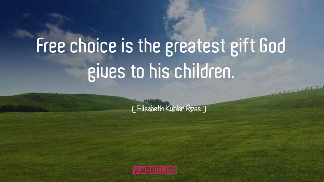 Free Choice quotes by Elisabeth Kubler Ross