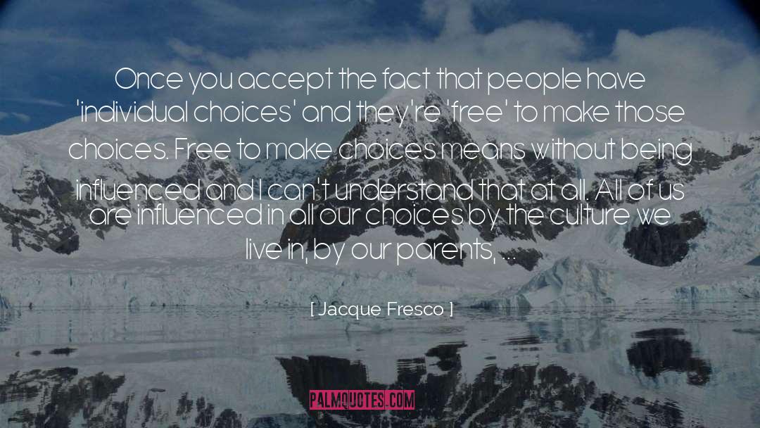 Free Choice quotes by Jacque Fresco