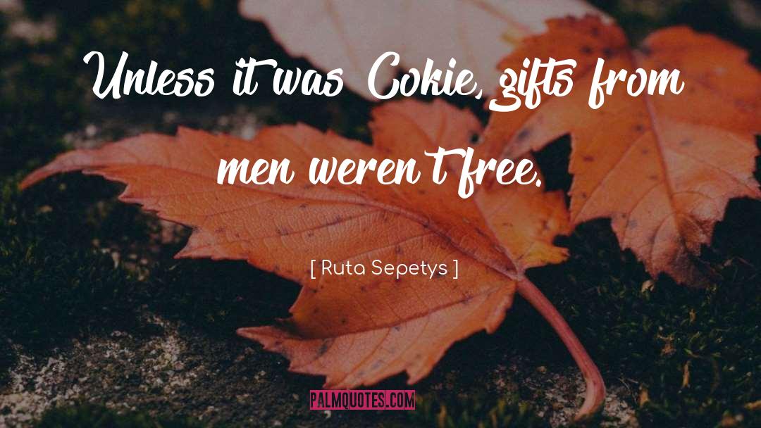 Free Gifts quotes by Ruta Sepetys