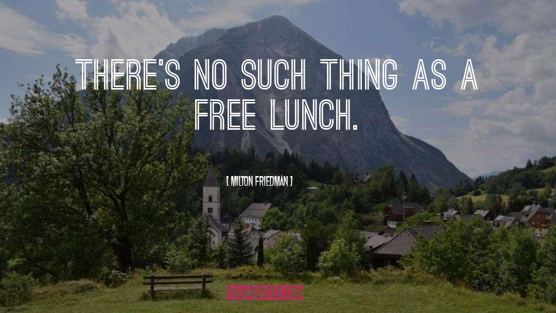 Free Lunch quotes by Milton Friedman