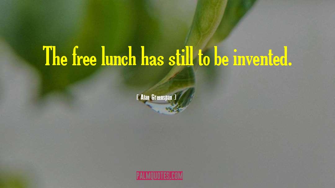 Free Lunch quotes by Alan Greenspan