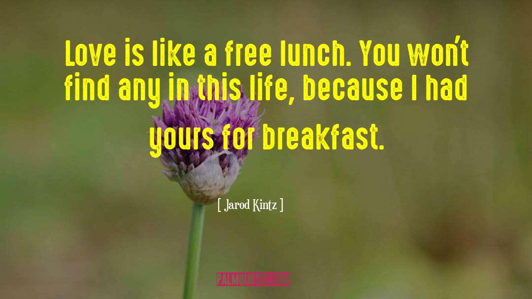 Free Lunch quotes by Jarod Kintz