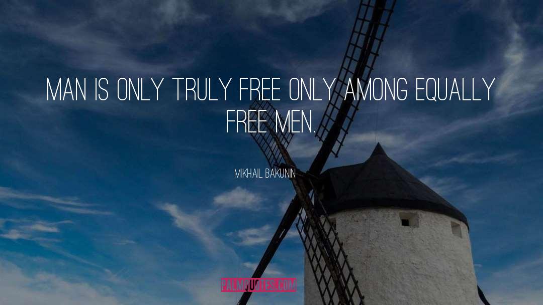 Free Man quotes by Mikhail Bakunin