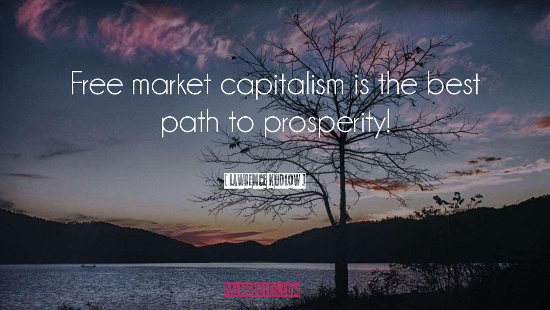 Free Market Capitalism quotes by Lawrence Kudlow