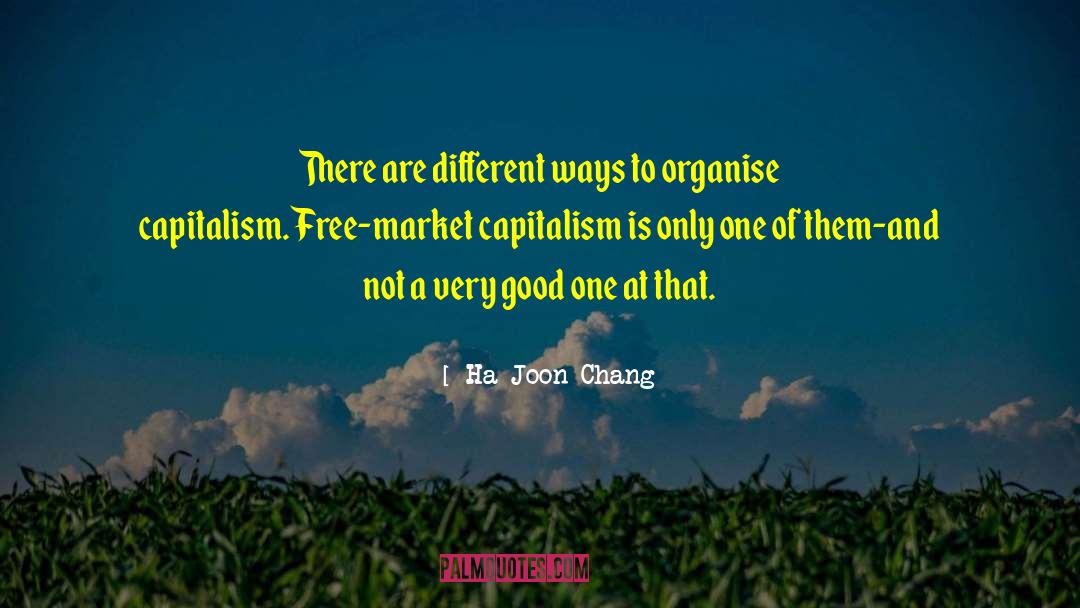 Free Market Capitalism quotes by Ha-Joon Chang