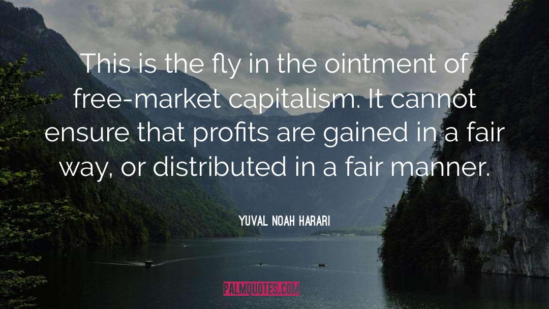 Free Market Capitalism quotes by Yuval Noah Harari