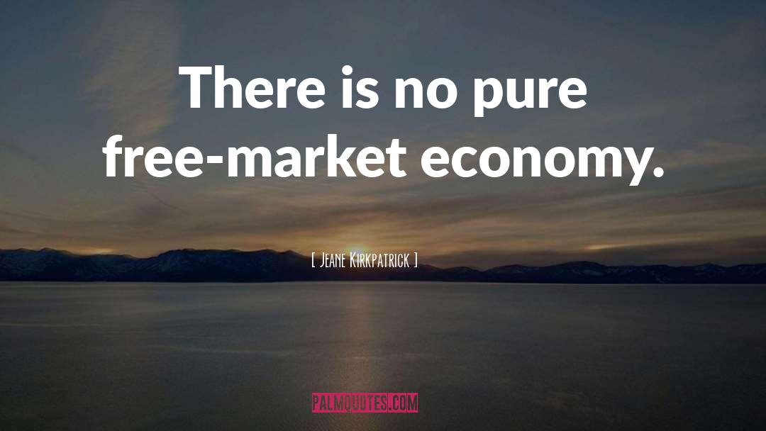 Free Market Ideology quotes by Jeane Kirkpatrick