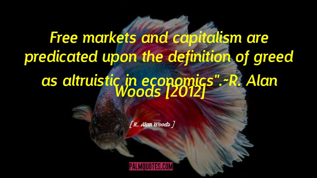 Free Markets quotes by R. Alan Woods