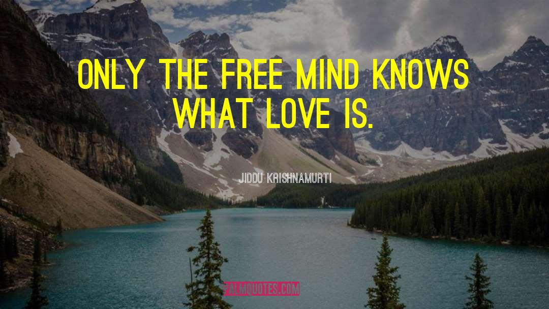Free Mind quotes by Jiddu Krishnamurti