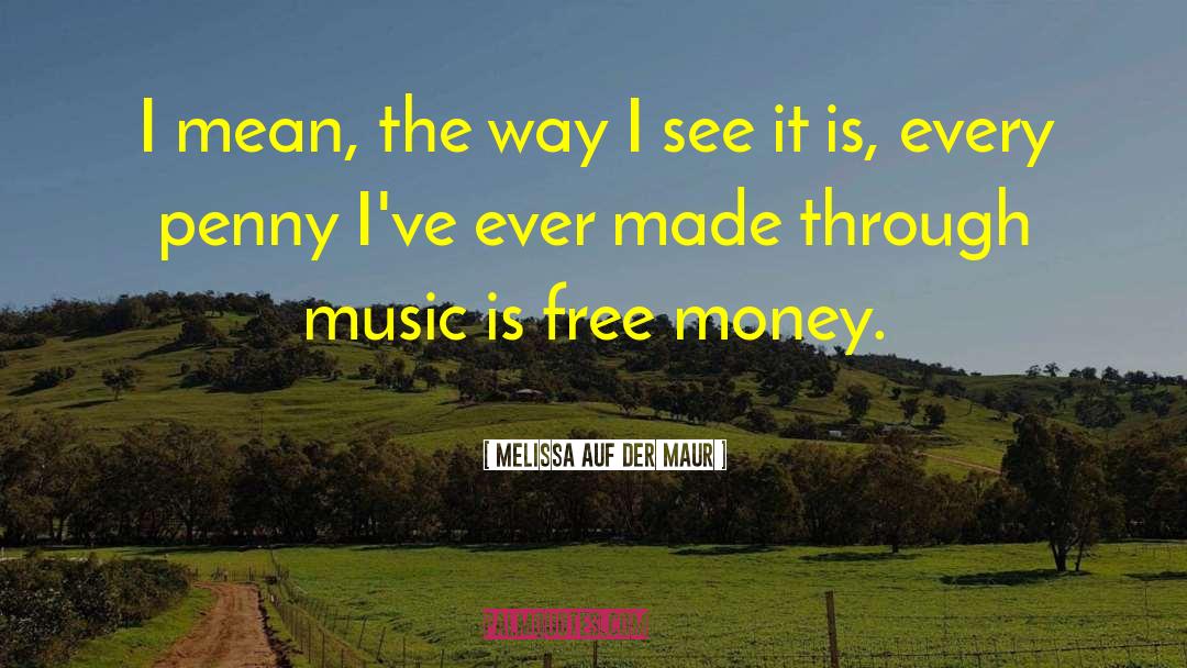 Free Money quotes by Melissa Auf Der Maur