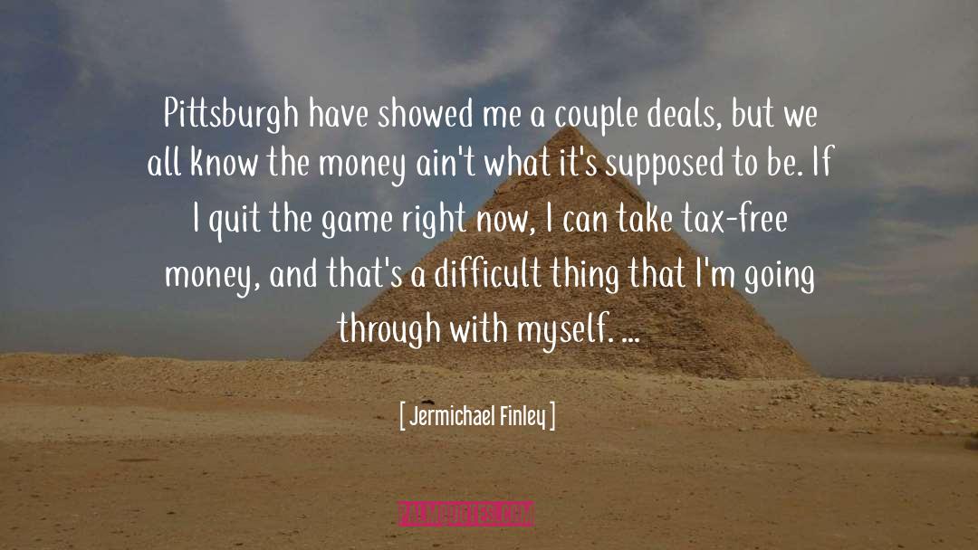 Free Money quotes by Jermichael Finley